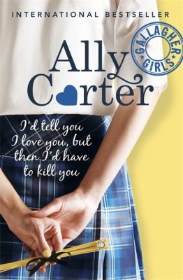 I'd Tell You I Love You, but then I'd Have to Kill by Ally Carter book cover
